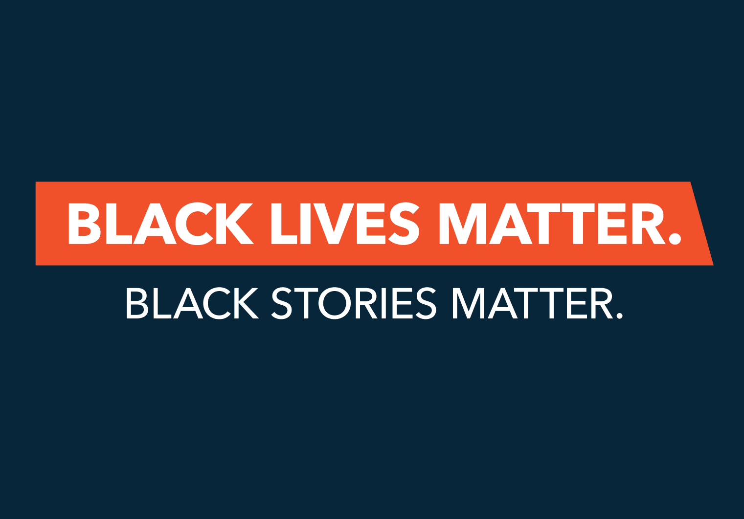 Black lives matter. Black stories matter.